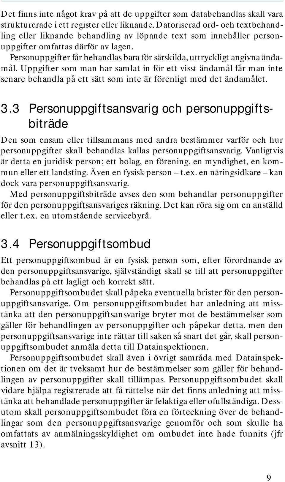 Personuppgifter får behandlas bara för särskilda, uttryckligt angivna ändamål.