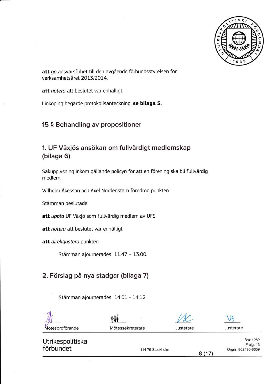 UF Växjös ansökan om fullvärdigt medlemskap (bilaga 6) Sakupplysning inkom gällande policyn för att en förening ska bli fullvärdig medlem.