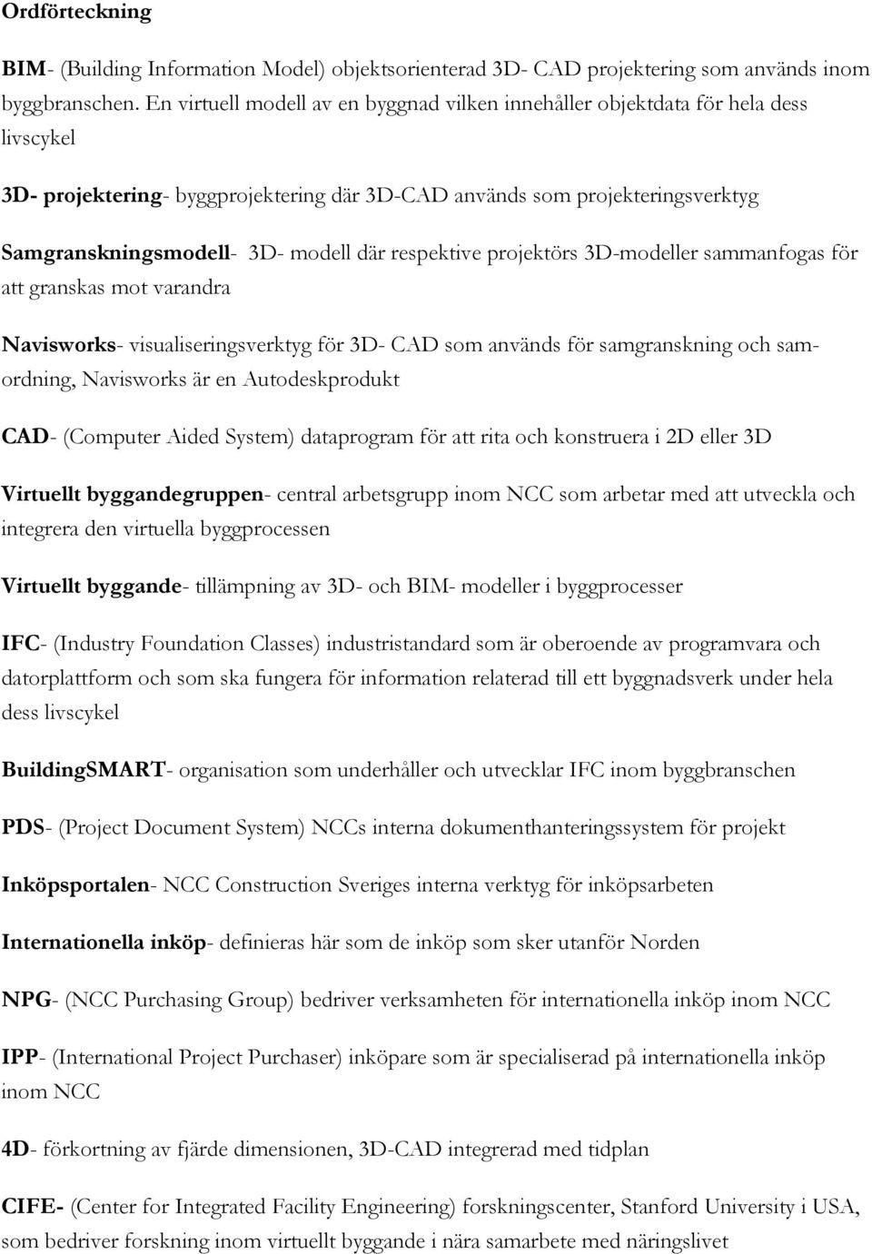 där respektive projektörs 3D-modeller sammanfogas för att granskas mot varandra Navisworks- visualiseringsverktyg för 3D- CAD som används för samgranskning och samordning, Navisworks är en