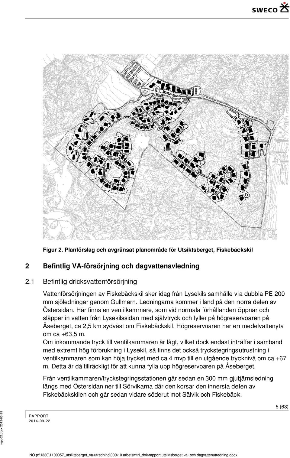 Gullmarn. Ledningarnaa kommer i land på den norra delen av Östersidan.