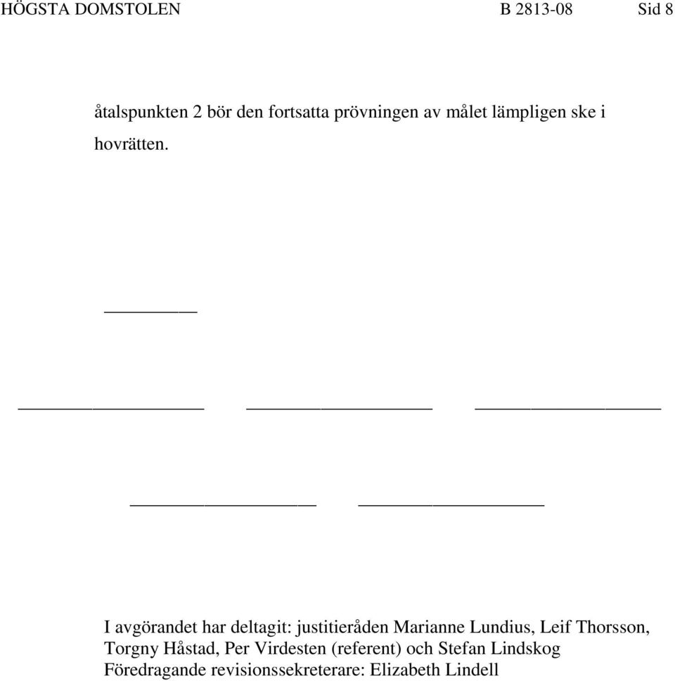 I avgörandet har deltagit: justitieråden Marianne Lundius, Leif Thorsson,