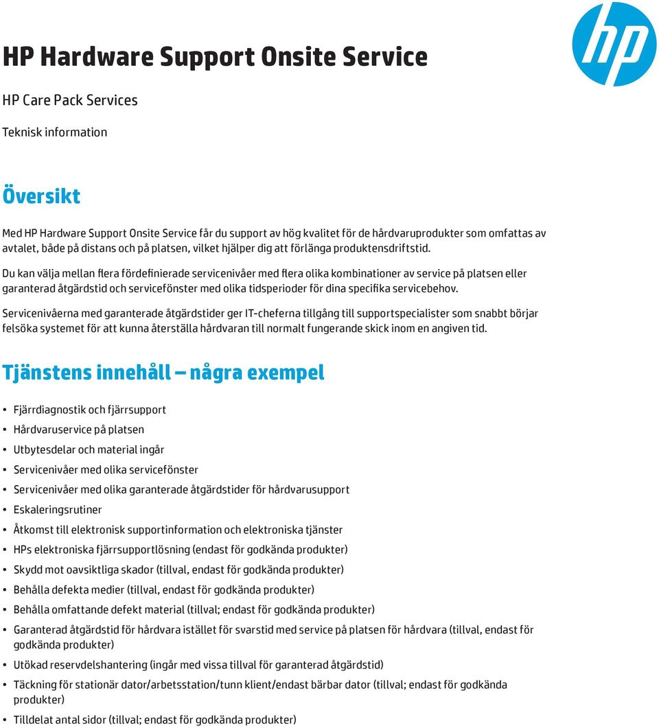 Du kan välja mellan flera fördefinierade servicenivåer med flera olika kombinationer av service på platsen eller garanterad åtgärdstid och servicefönster med olika tidsperioder för dina specifika
