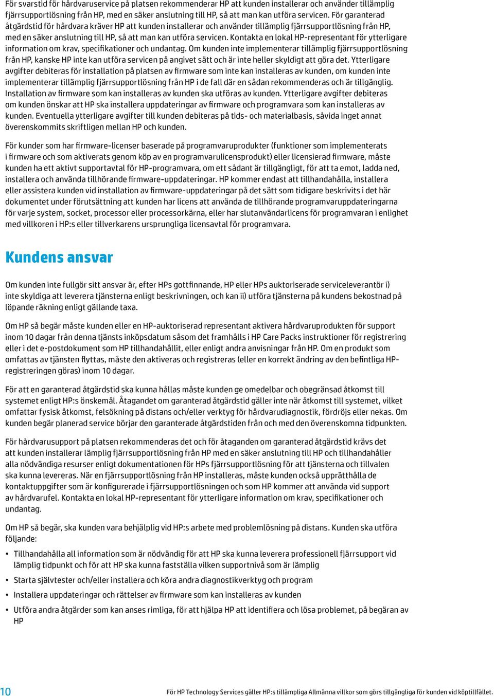 Kontakta en lokal HP-representant för ytterligare information om krav, specifikationer och undantag.