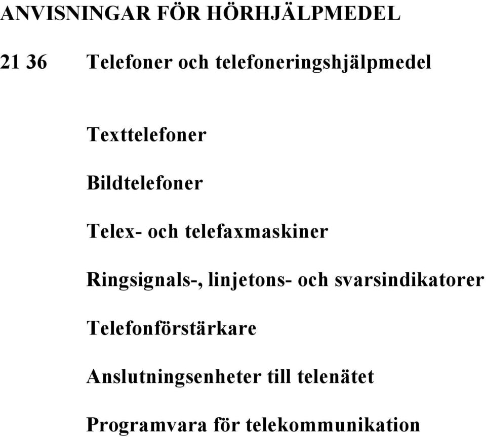 telefaxmaskiner Ringsignals-, linjetons- och svarsindikatorer