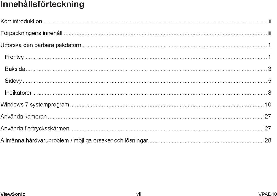 .. 5 Indikatorer... 8 Windows 7 systemprogram... 10 Använda kameran.