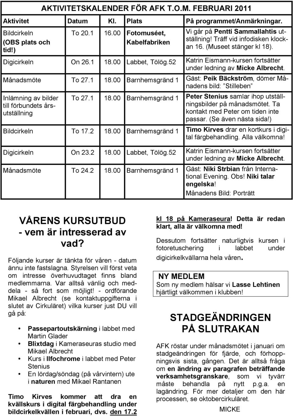 52 Katrin Eismann-kursen fortsätter under ledning av Micke Albrecht. Månadsmöte To 27.1 18.