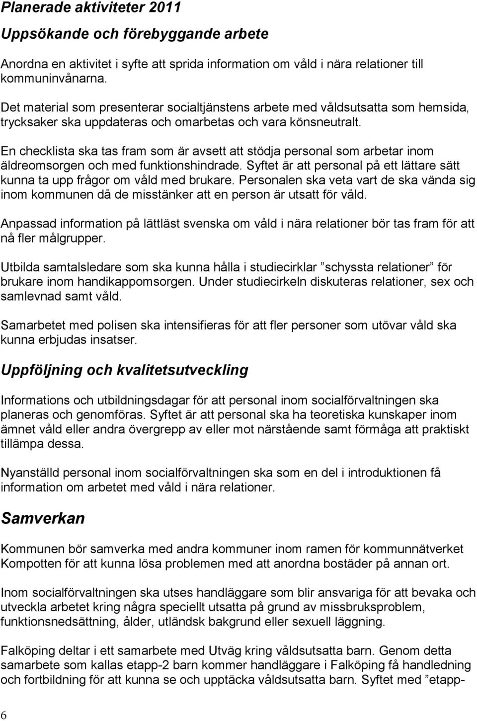 En checklista ska tas fram som är avsett att stödja personal som arbetar inom äldreomsorgen och med funktionshindrade.