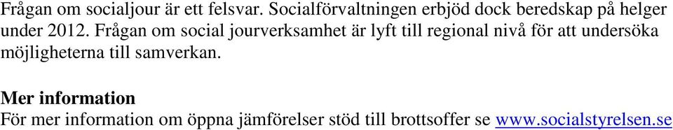 Frågan om social jourverksamhet är lyft till regional nivå för att undersöka