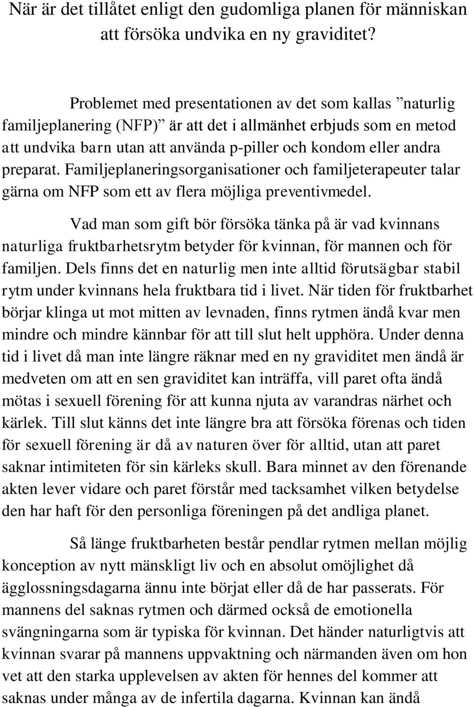 Familjeplaneringsorganisationer och familjeterapeuter talar gärna om NFP som ett av flera möjliga preventivmedel.