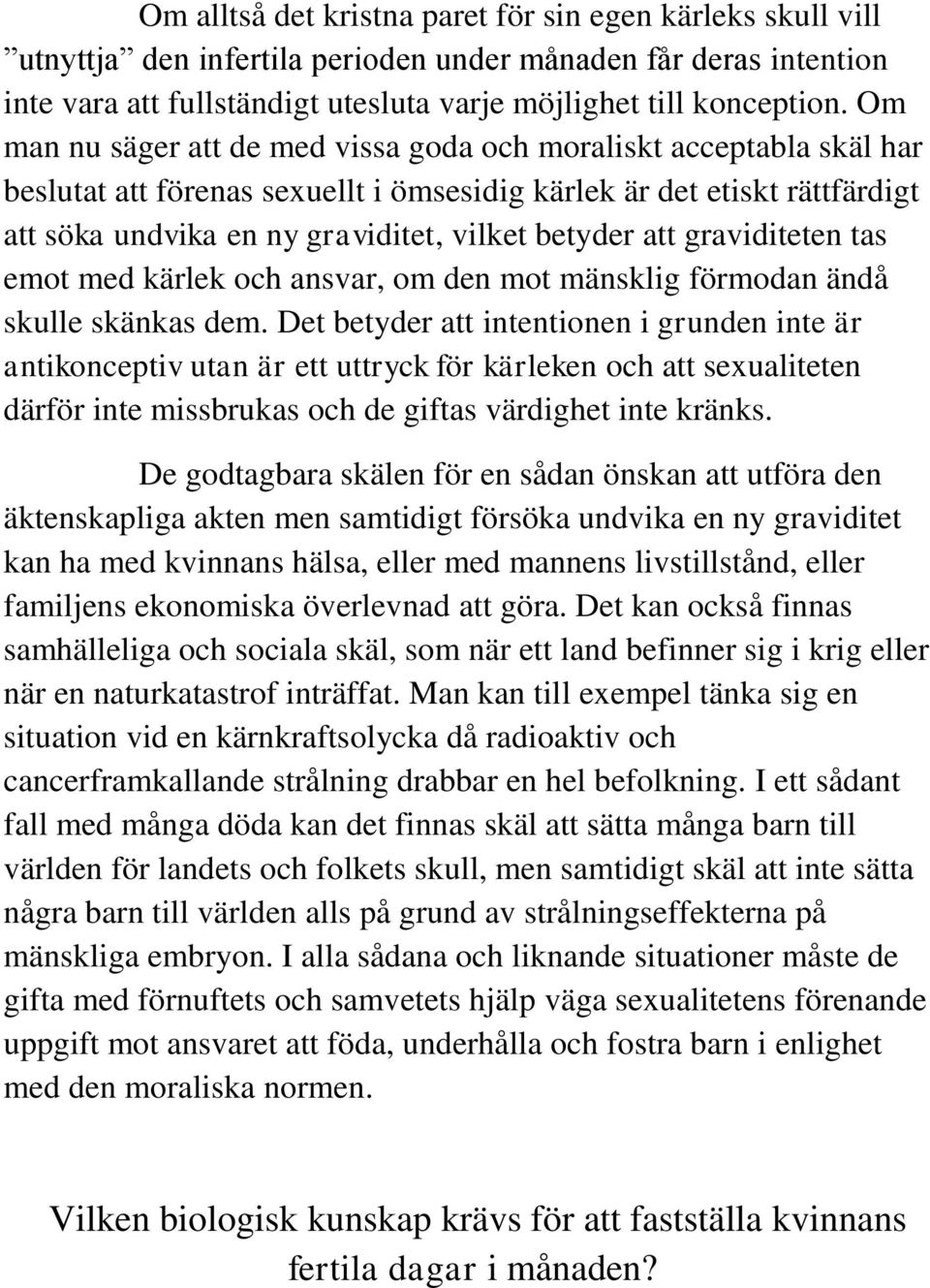 att graviditeten tas emot med kärlek och ansvar, om den mot mänsklig förmodan ändå skulle skänkas dem.