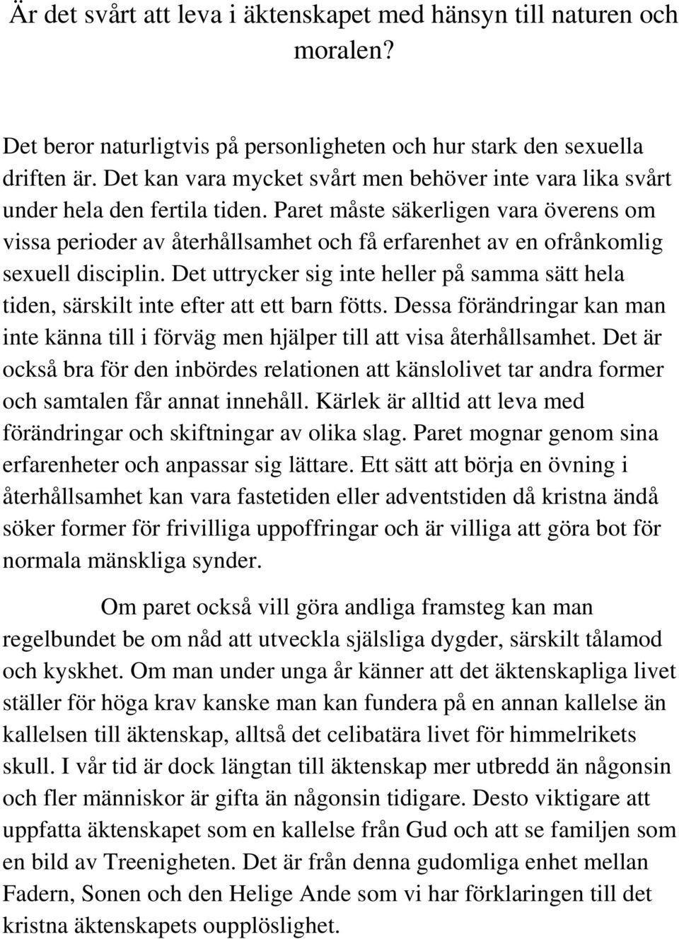 Paret måste säkerligen vara överens om vissa perioder av återhållsamhet och få erfarenhet av en ofrånkomlig sexuell disciplin.