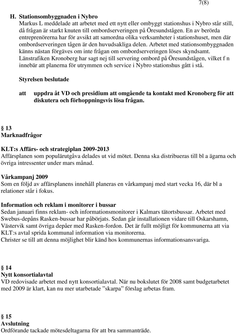 Arbetet med stationsombyggnaden känns nästan förgäves om inte frågan om ombordserveringen löses skyndsamt.