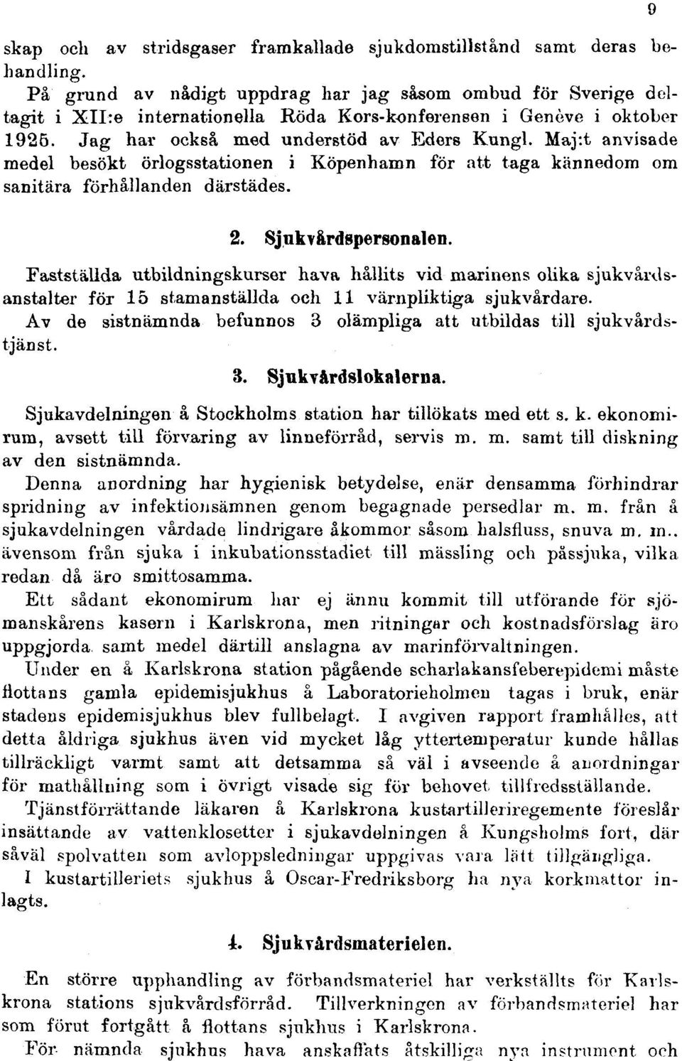 Maj:t anvisade medel besökt örlogsstationen i Köpenhamn för att taga kännedom om sanitära förhållanden därstädes. 2. Sjukvårdspersonalen.