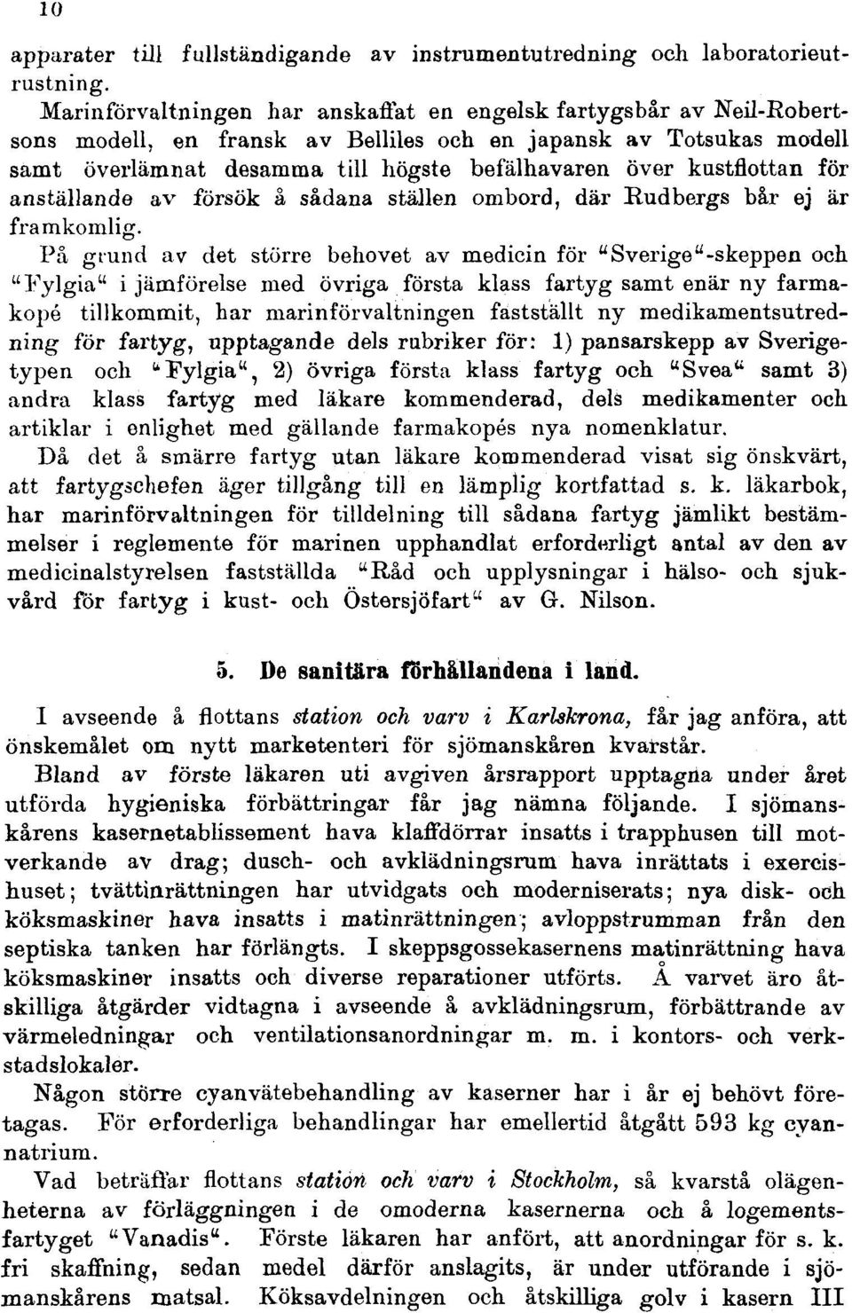 kastflottan för anställande av försök å sådana ställen ombord, där Rudbergs bår ej är framkomlig.