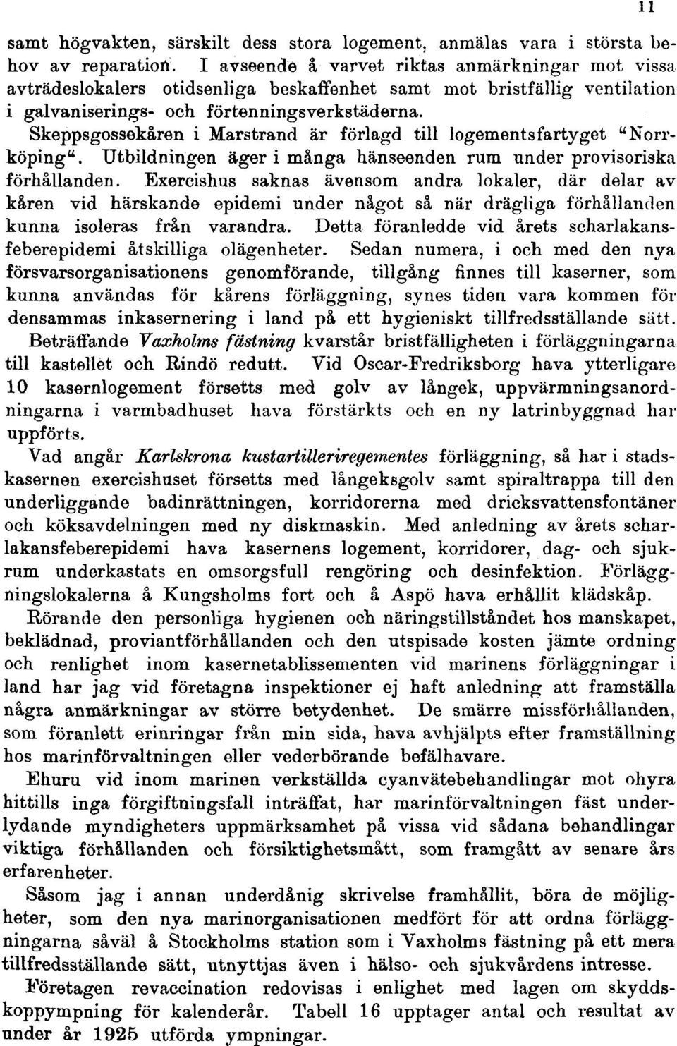 Skeppsgossekåren i Marstrand är förlagd till logementsfartyget "Norrköping". Utbildningen äger i många hänseenden rum under provisoriska förhållanden.