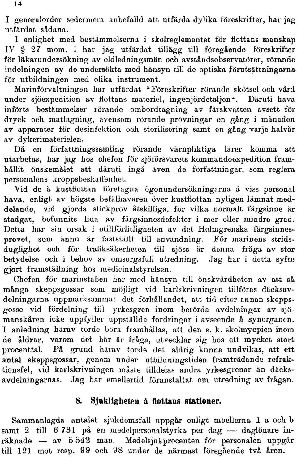 förutsättningarna för utbildningen med olika instrument. Marinförvaltningen har utfärdat "Föreskrifter rörande skötsel och vård under sjöexpedition av flottans materiel, ingenjördetaljen".