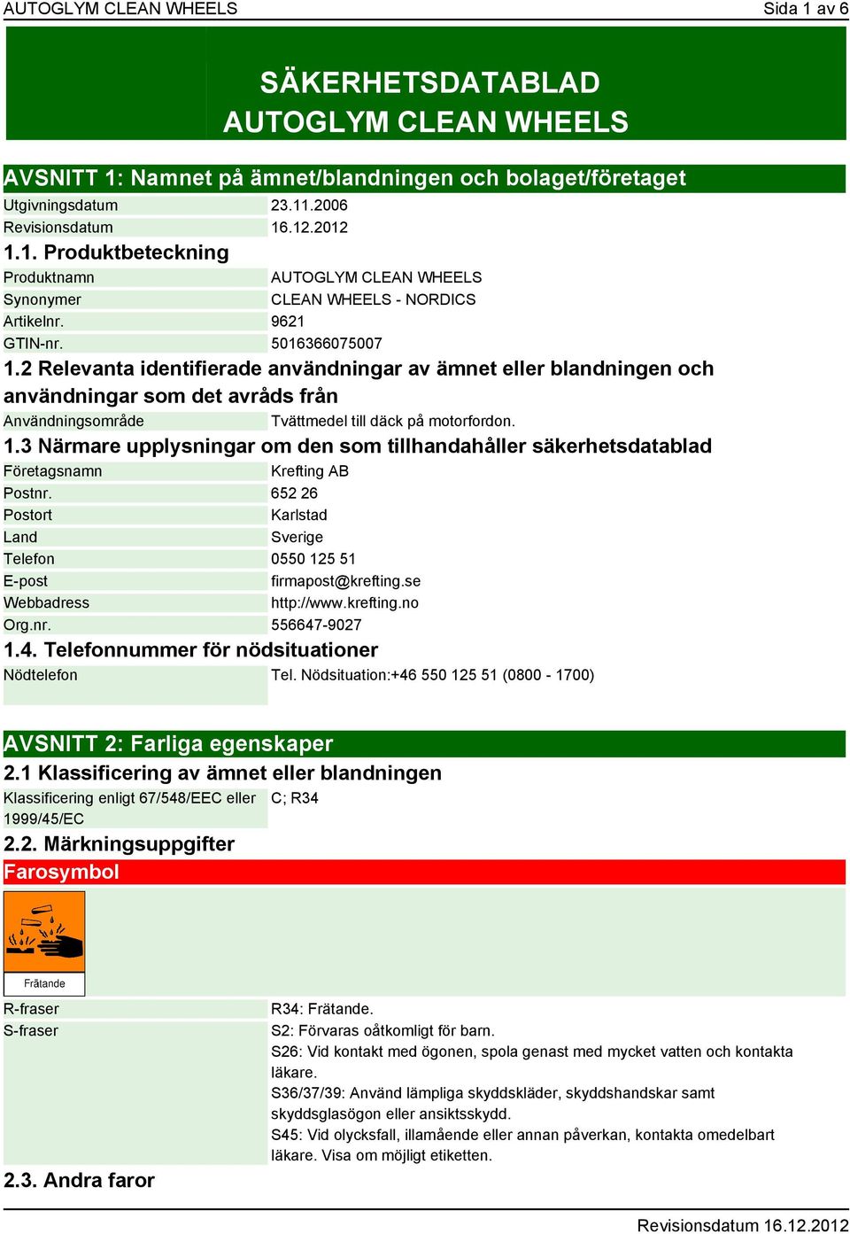 652 26 Postort Karlstad Land Sverige Telefon 0550 125 51 E-post firmapost@krefting.se Webbadress http://www.krefting.no Org.nr. 556647-9027 1.4. Telefonnummer för nödsituationer Nödtelefon Tel.