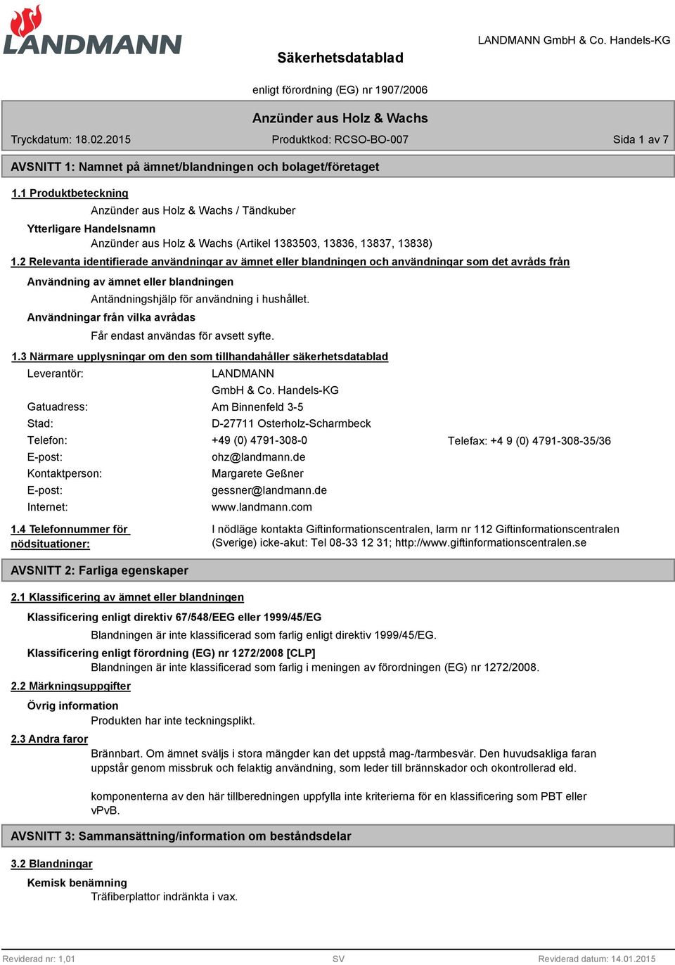 Användningar från vilka avrådas Får endast användas för avsett syfte. 1.3 Närmare upplysningar om den som tillhandahåller säkerhetsdatablad Leverantör: LANDMANN GmbH & Co.