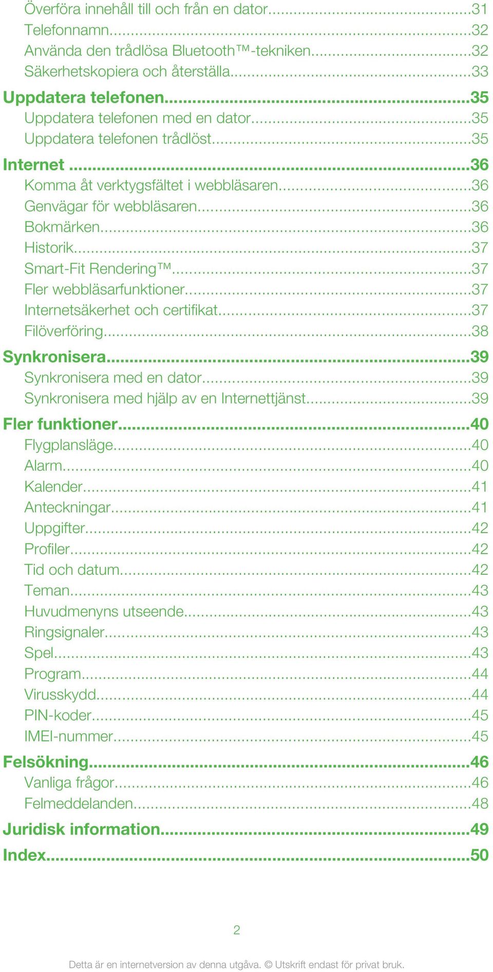 ..37 Smart-Fit Rendering...37 Fler webbläsarfunktioner...37 Internetsäkerhet och certifikat...37 Filöverföring...38 Synkronisera...39 Synkronisera med en dator.