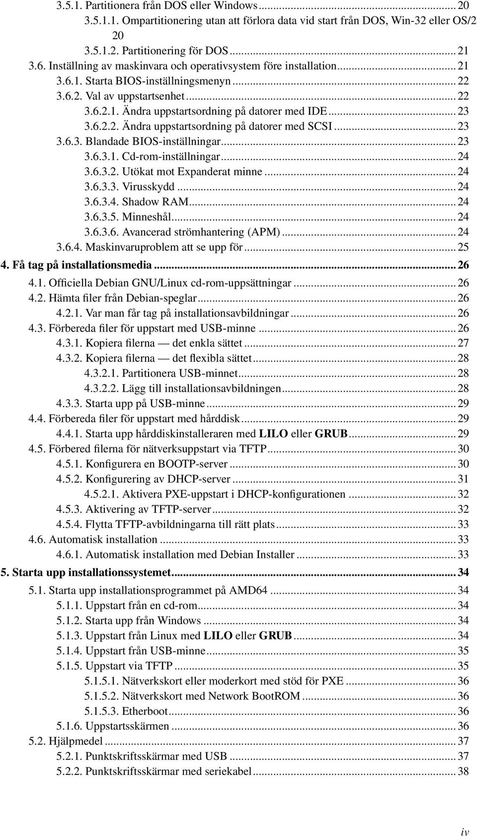 .. 23 3.6.2.2. Ändra uppstartsordning på datorer med SCSI... 23 3.6.3. Blandade BIOS-inställningar... 23 3.6.3.1. Cd-rom-inställningar... 24 3.6.3.2. Utökat mot Expanderat minne... 24 3.6.3.3. Virusskydd.