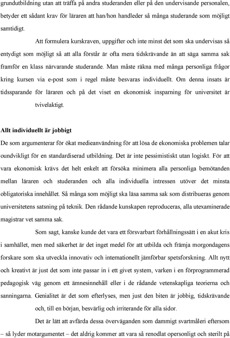 studerande. Man måste räkna med många personliga frågor kring kursen via e-post som i regel måste besvaras individuellt.