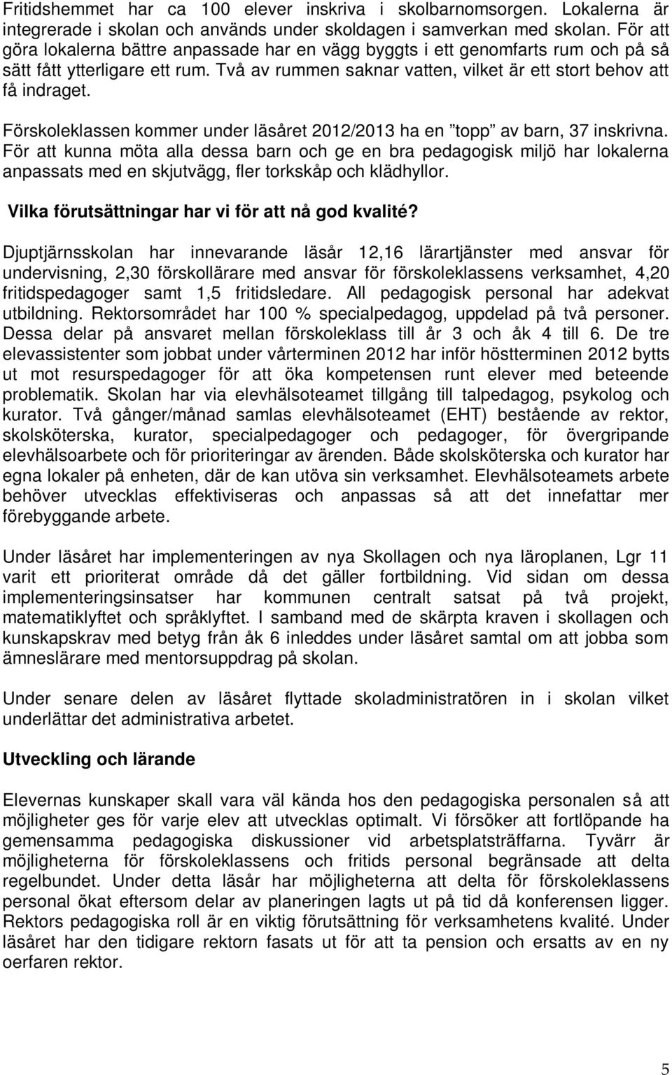 Förskoleklassen kommer under läsåret 2012/2013 ha en topp av barn, 37 inskrivna.