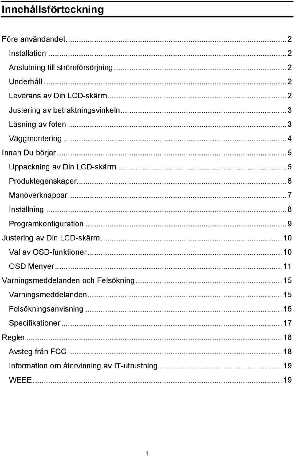 .. 6 Manöverknappar... 7 Inställning... 8 Programkonfiguration... 9 Justering av Din LCD-skärm... 10 Val av OSD-funktioner...10 OSD Menyer.