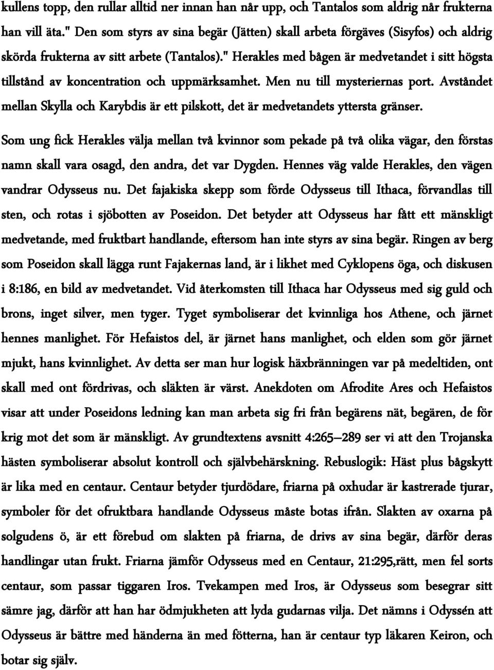 " Herakles med bågen är medvetandet i sitt högsta tillstånd av koncentration och uppmärksamhet. Men nu till mysteriernas port.