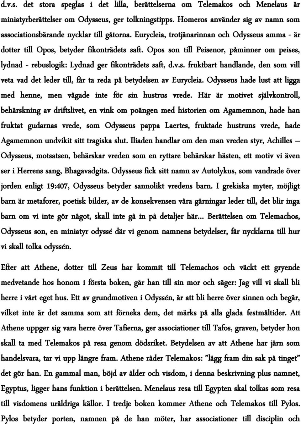 Opos son till Peisenor, påminner om peises, lydnad - rebuslogik: Lydnad ger fikonträdets saft, d.v.s. fruktbart handlande, den som vill veta vad det leder till, får ta reda på betydelsen av Eurycleia.