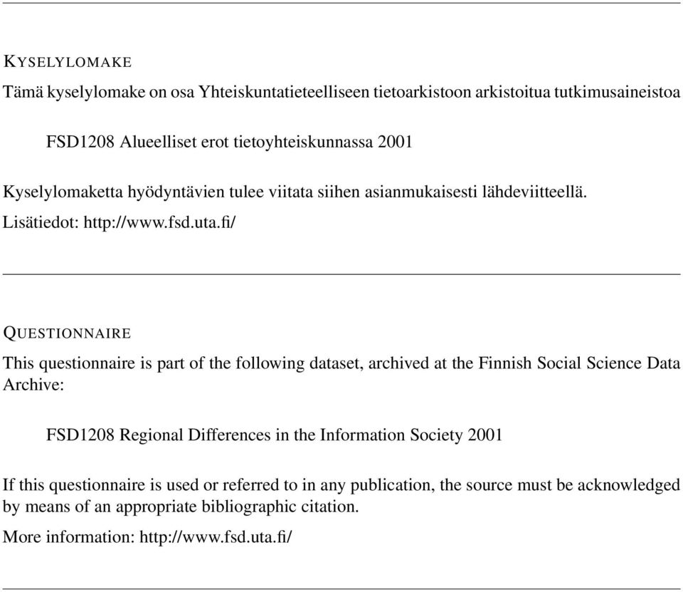 fi/ QUESTIONNAIRE This questionnaire is part of the following dataset, archived at the Finnish Social Science Data Archive: FSD1208 Regional Differences in the