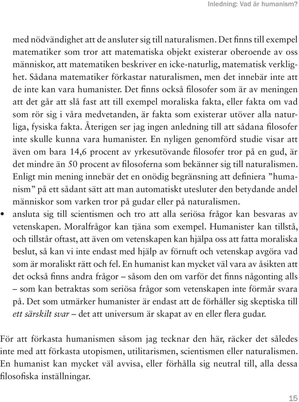 Sådana matematiker förkastar naturalismen, men det innebär inte att de inte kan vara humanister.