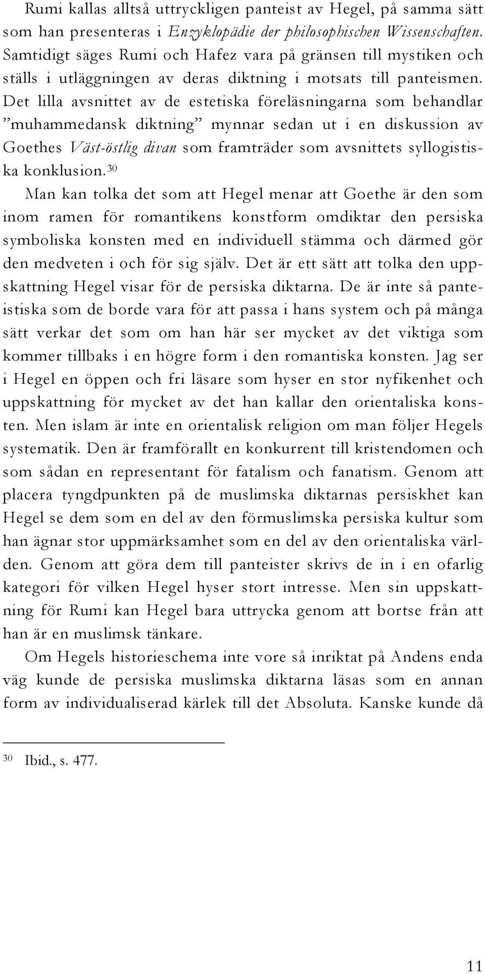 Det lilla avsnittet av de estetiska föreläsningarna som behandlar muhammedansk diktning mynnar sedan ut i en diskussion av Goethes Väst-östlig divan som framträder som avsnittets syllogistiska