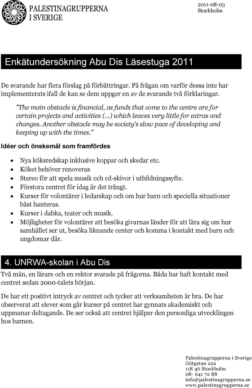 Another obstacle may be society's slow pace of developing and keeping up with the times. Idéer och önskemål som framfördes Nya köksredskap inklusive koppar och skedar etc.