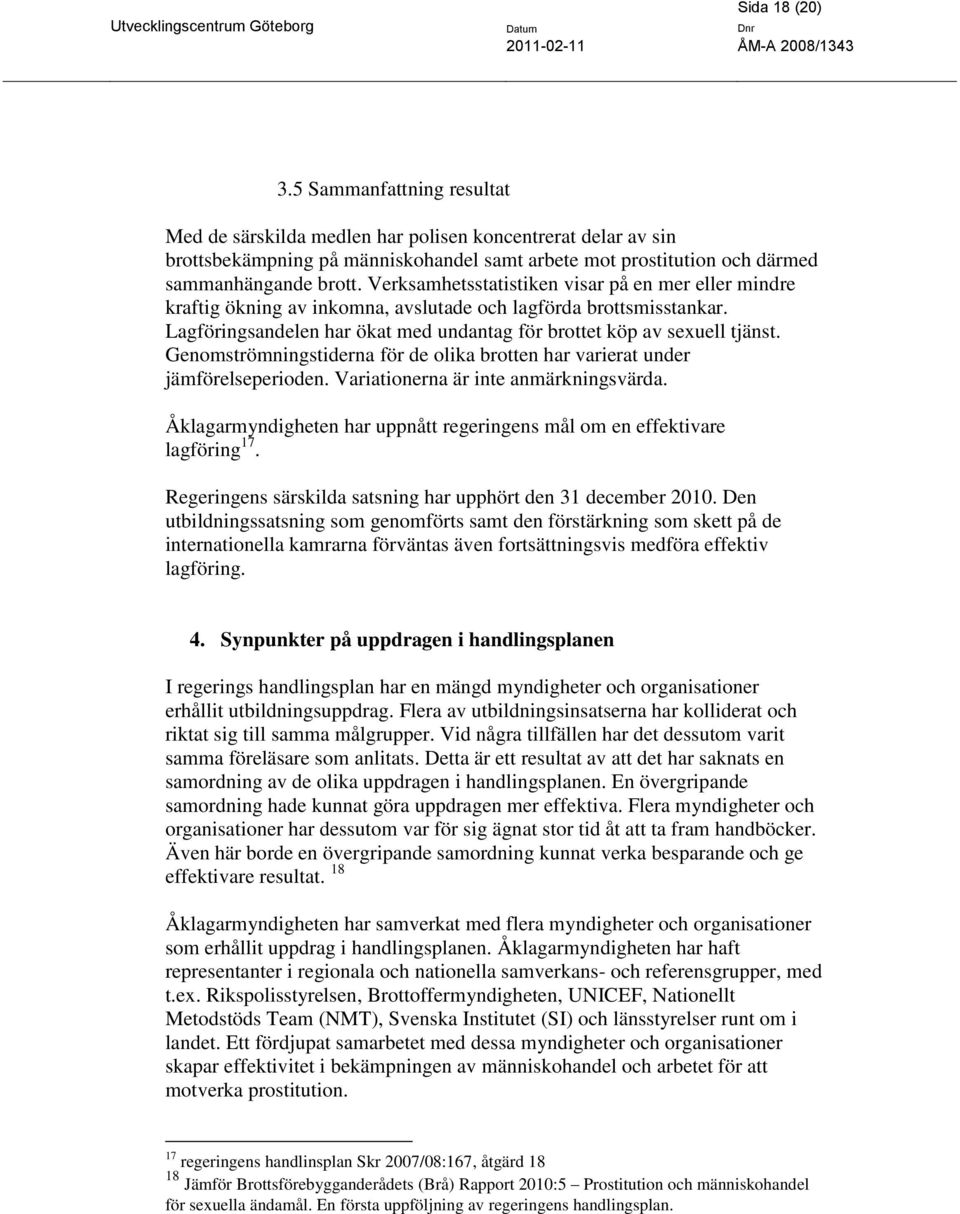 Genomströmningstiderna för de olika brotten har varierat under jämförelseperioden. Variationerna är inte anmärkningsvärda.