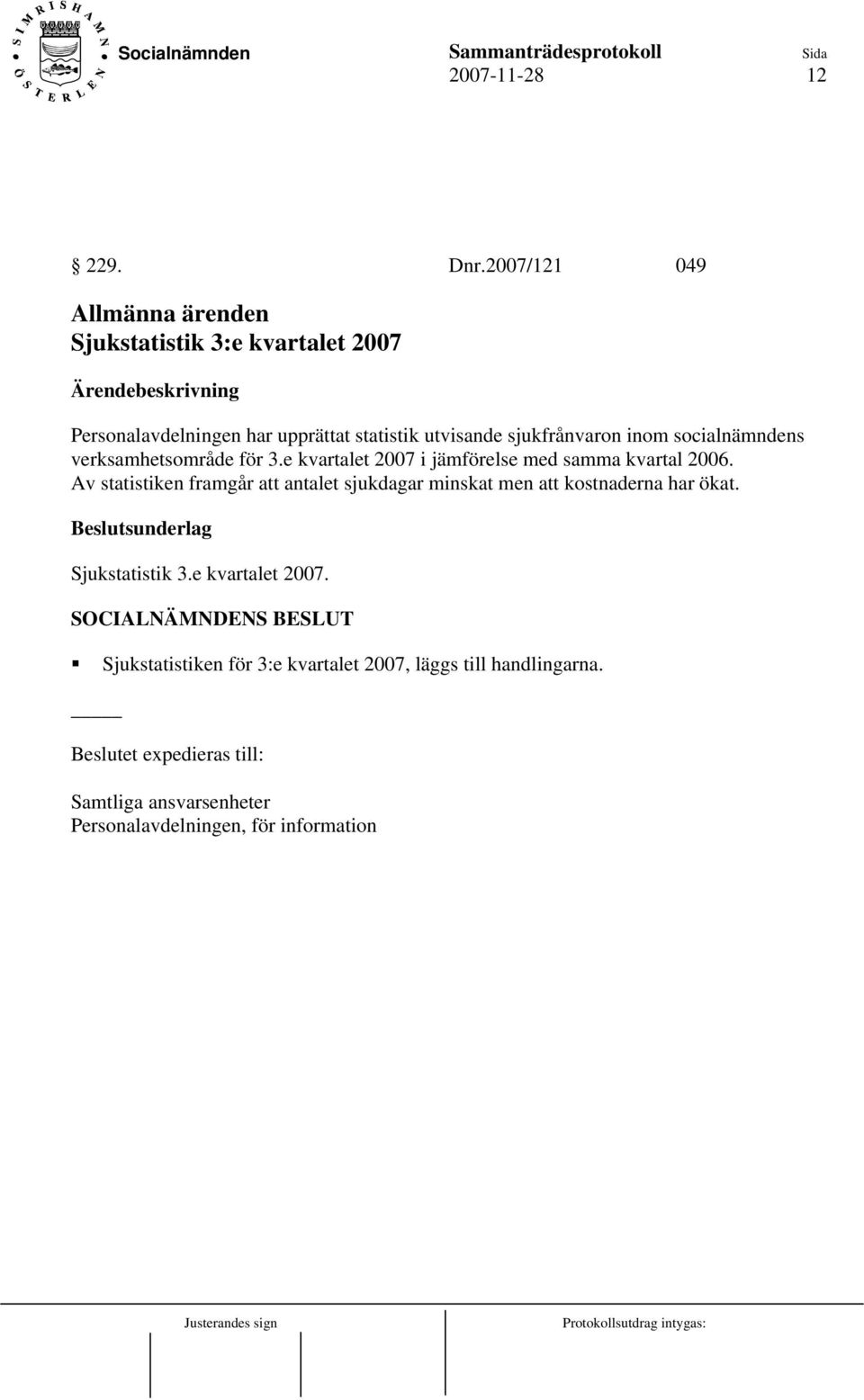 sjukfrånvaron inom socialnämndens verksamhetsområde för 3.e kvartalet 2007 i jämförelse med samma kvartal 2006.