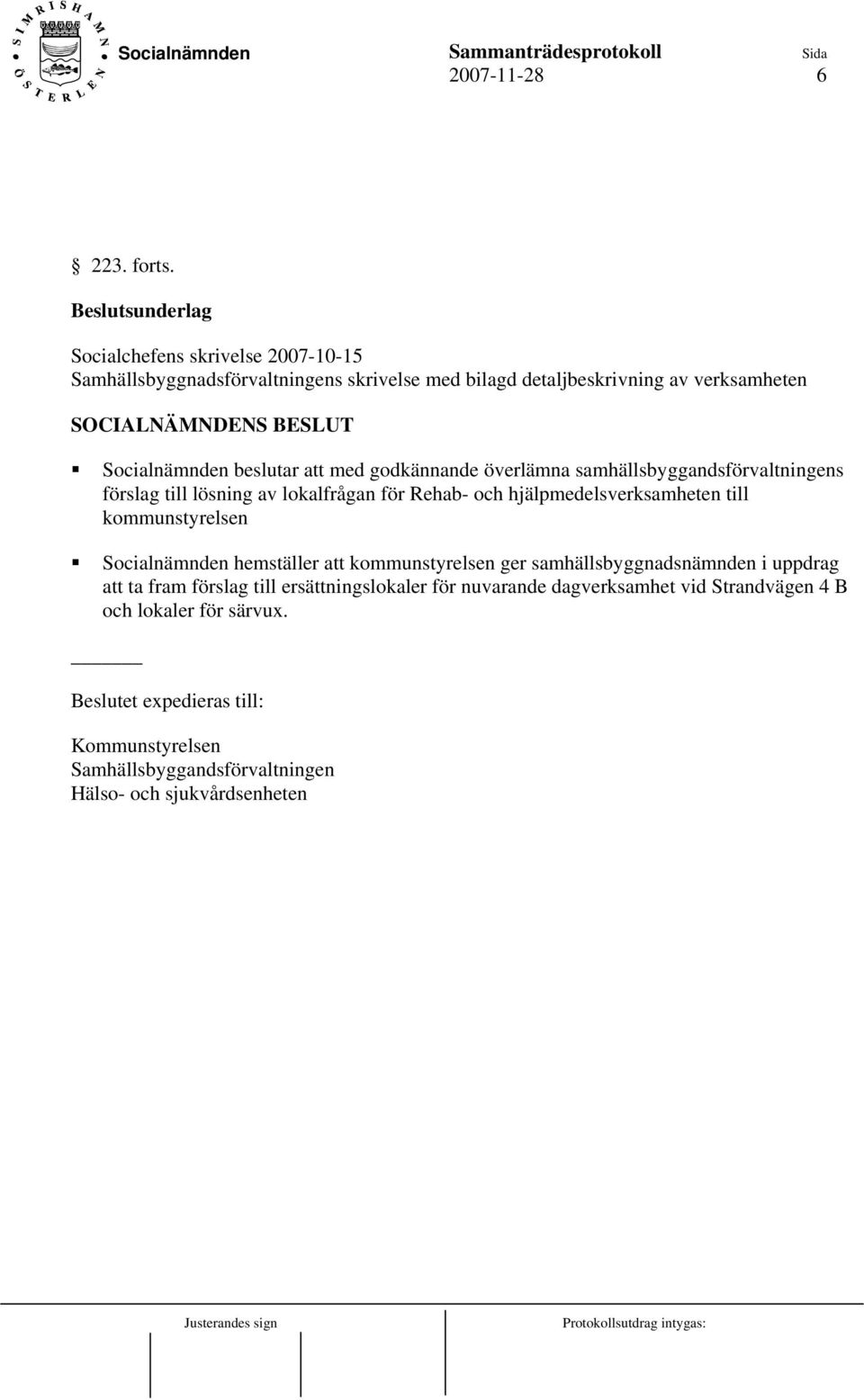 godkännande överlämna samhällsbyggandsförvaltningens förslag till lösning av lokalfrågan för Rehab- och hjälpmedelsverksamheten till kommunstyrelsen