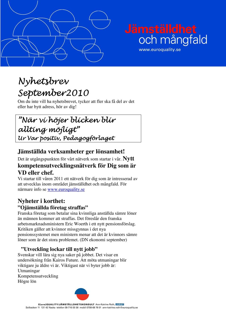 Nytt kompetensutvecklingsnätverk för Dig som är VD eller chef. Vi startar till våren 2011 ett nätverk för dig som är intresserad av att utvecklas inom området jämställdhet och mångfald.