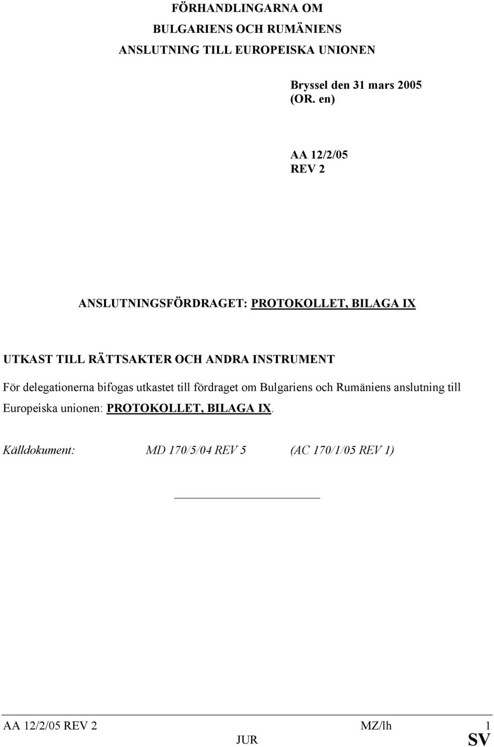 INSTRUMENT För delegationerna bifogas utkastet till fördraget om Bulgariens och Rumäniens anslutning till