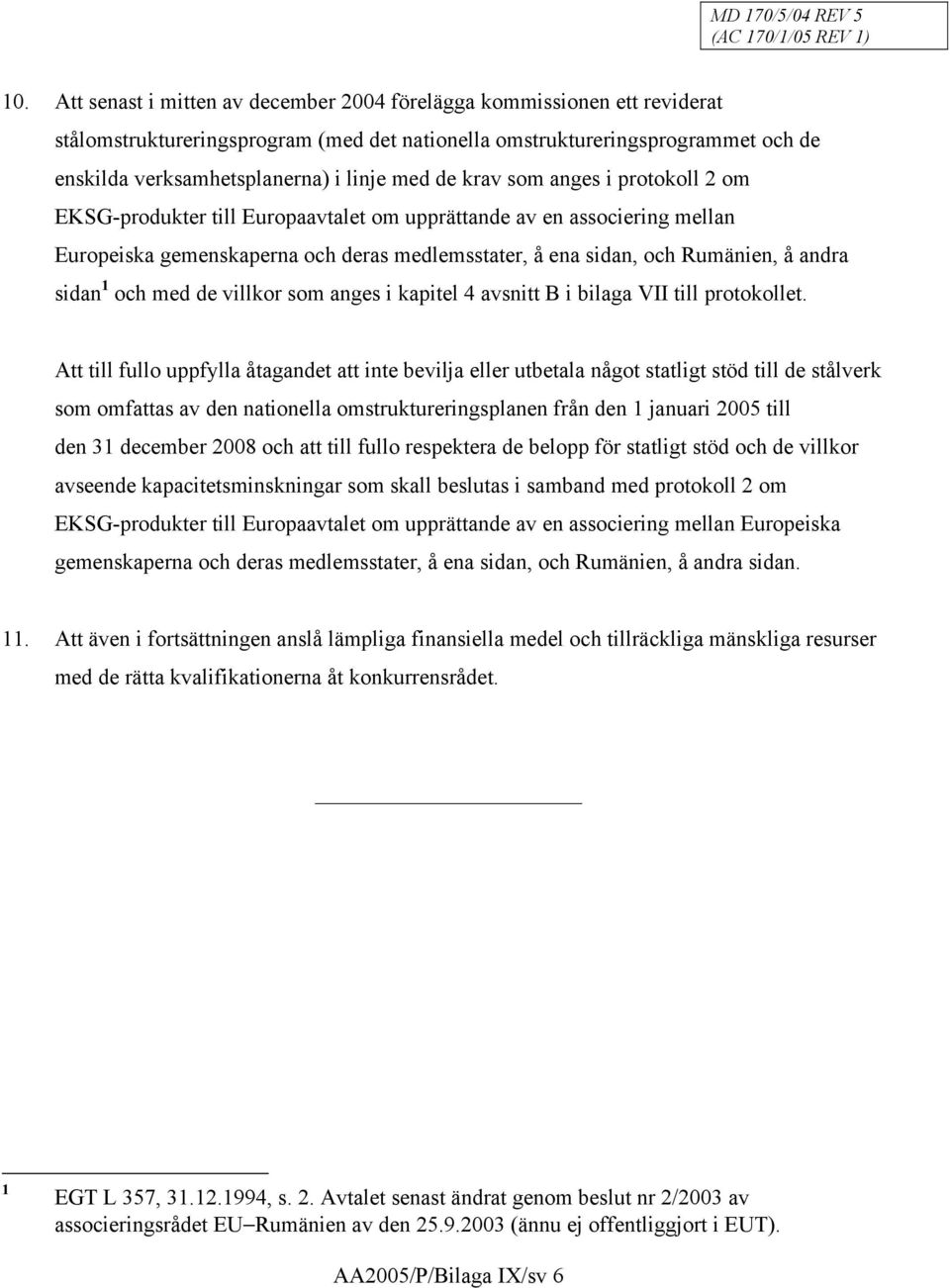 sidan 1 och med de villkor som anges i kapitel 4 avsnitt B i bilaga VII till protokollet.