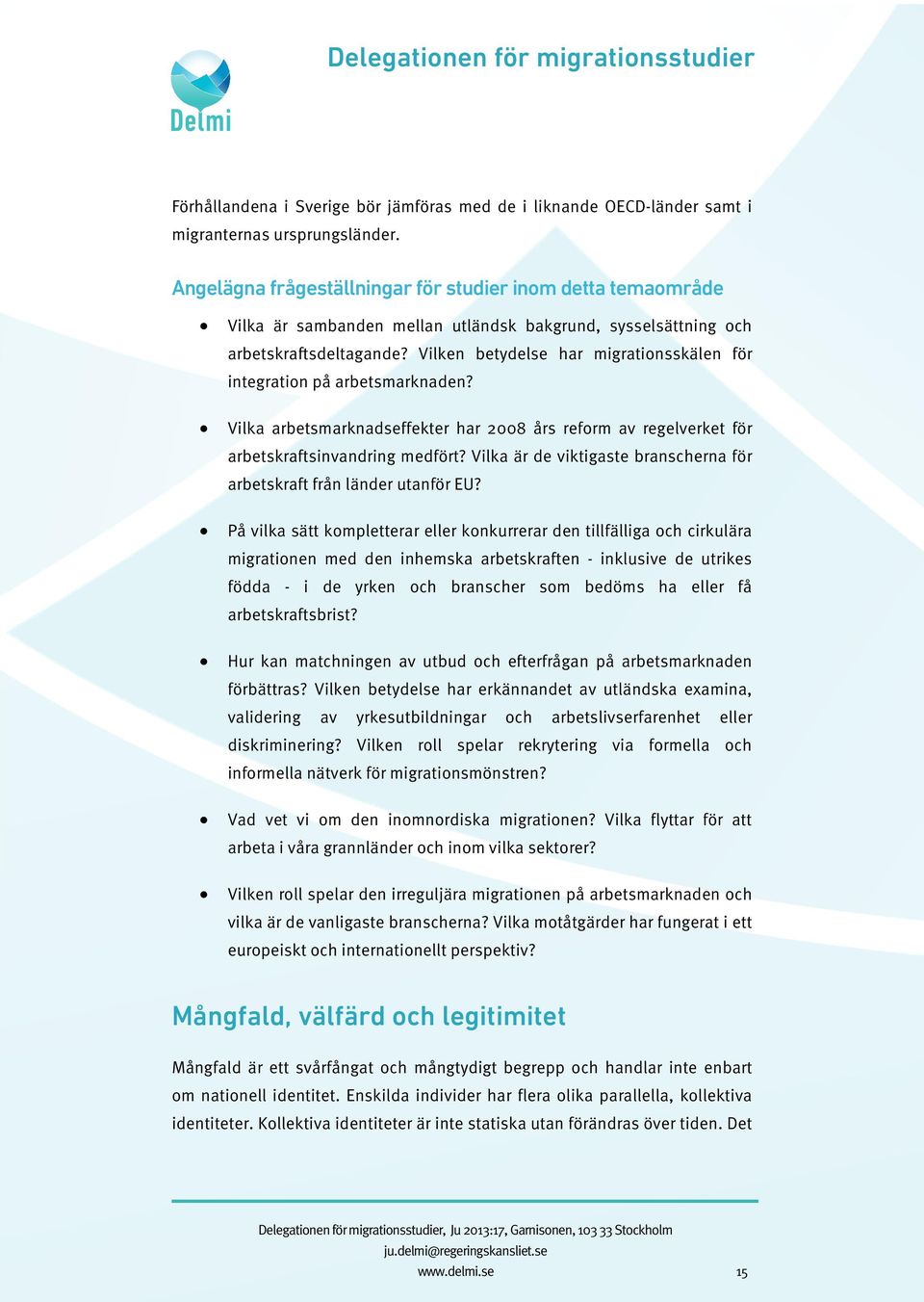 Vilken betydelse har migrationsskälen för integration på arbetsmarknaden? Vilka arbetsmarknadseffekter har 2008 års reform av regelverket för arbetskraftsinvandring medfört?