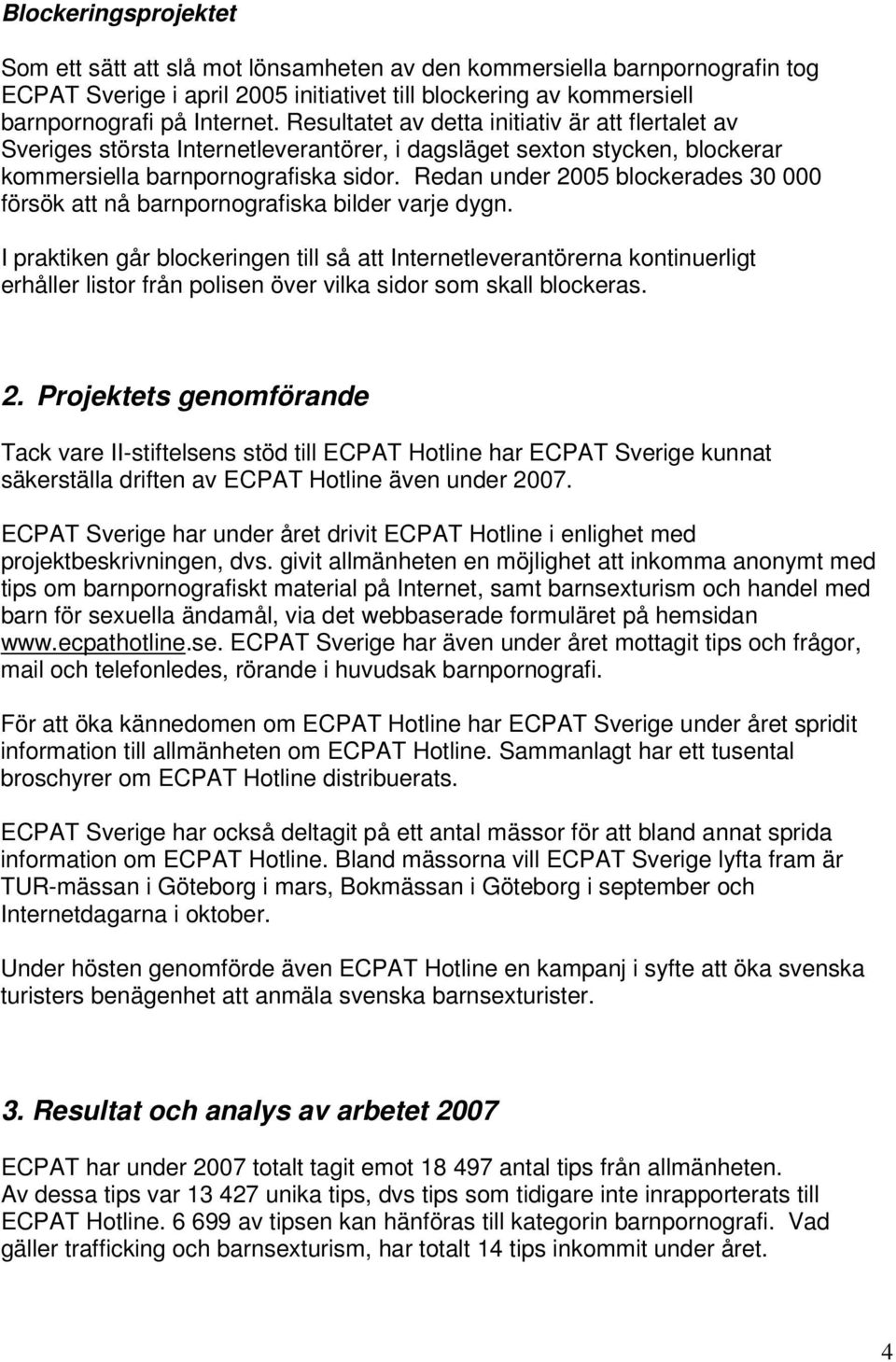 Redan under 2005 blockerades 30 000 försök att nå barnpornografiska bilder varje dygn.