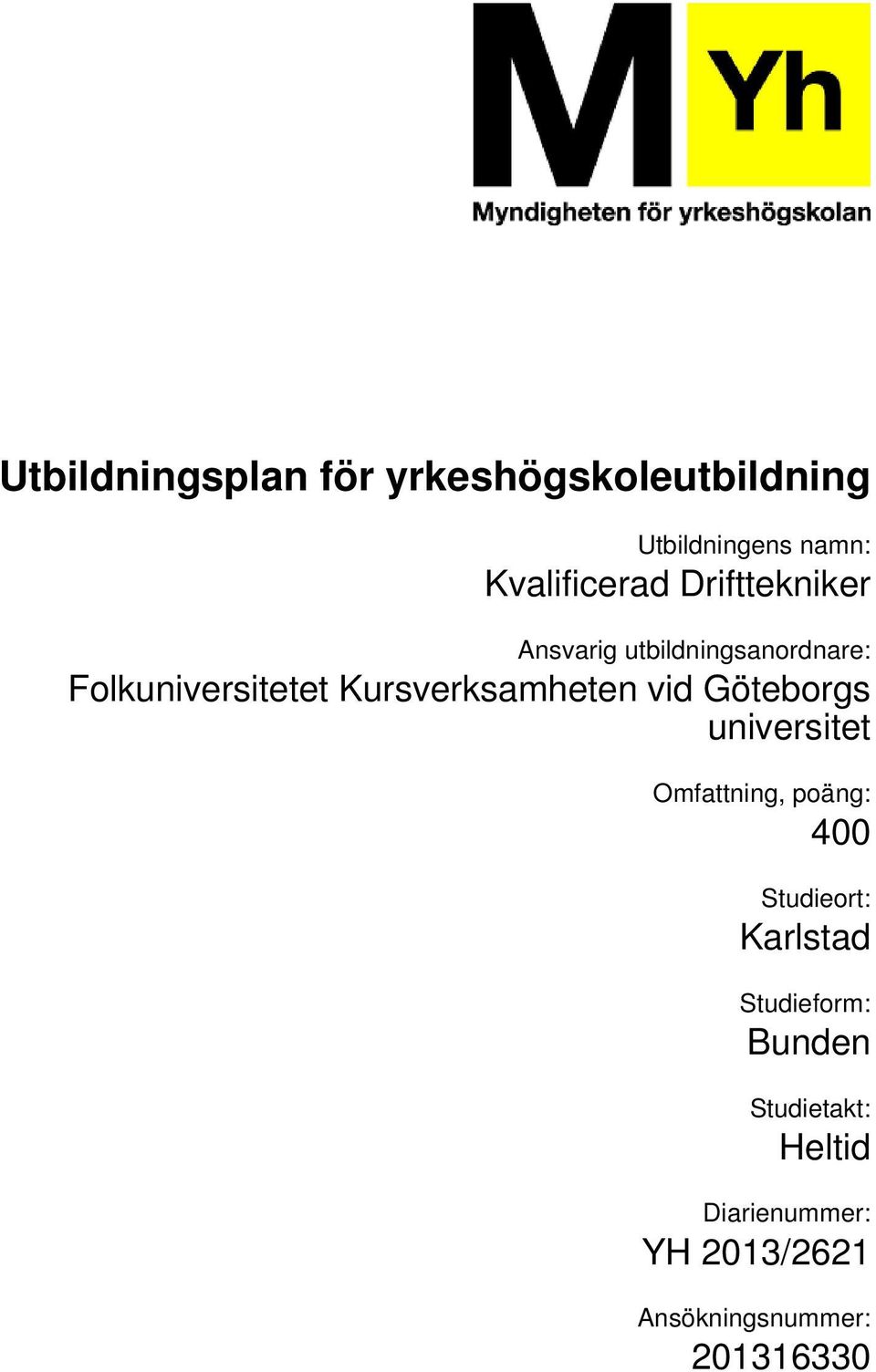 Göteborgs universitet Omfattning, poäng: 400 Studieort: Karlstad