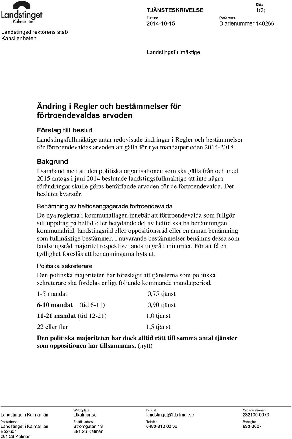 Bakgrund I samband med att den politiska organisationen som ska gälla från och med 2015 antogs i juni 2014 beslutade landstingsfullmäktige att inte några förändringar skulle göras beträffande arvoden