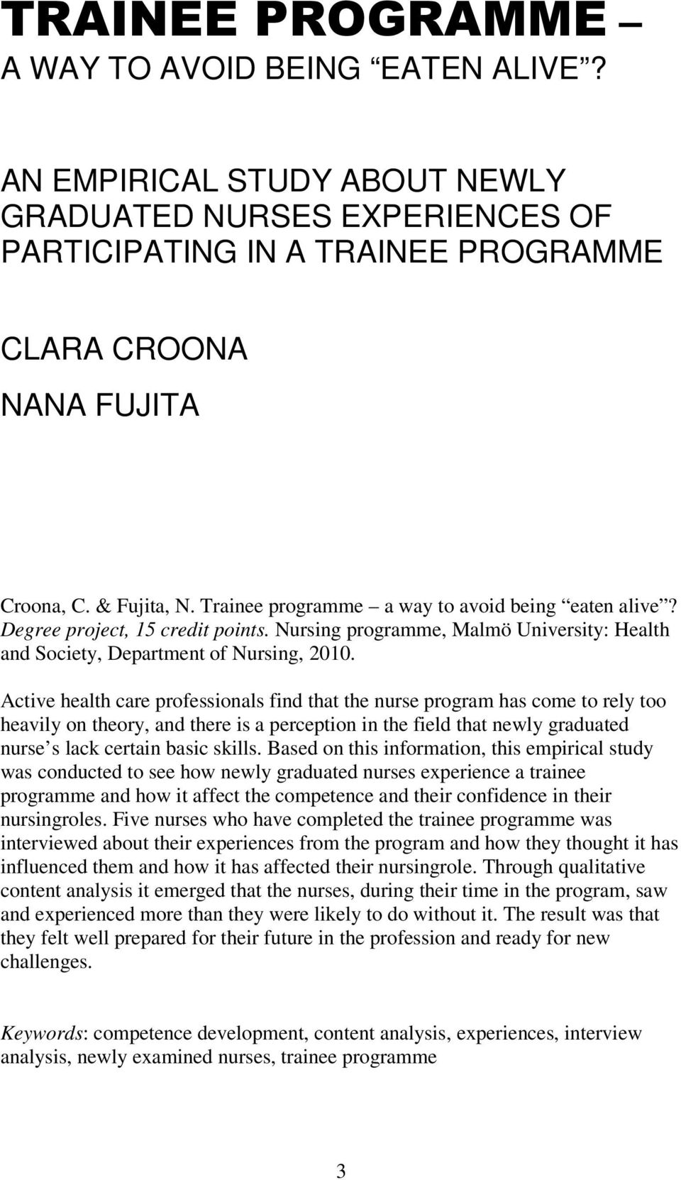 Active health care professionals find that the nurse program has come to rely too heavily on theory, and there is a perception in the field that newly graduated nurse s lack certain basic skills.