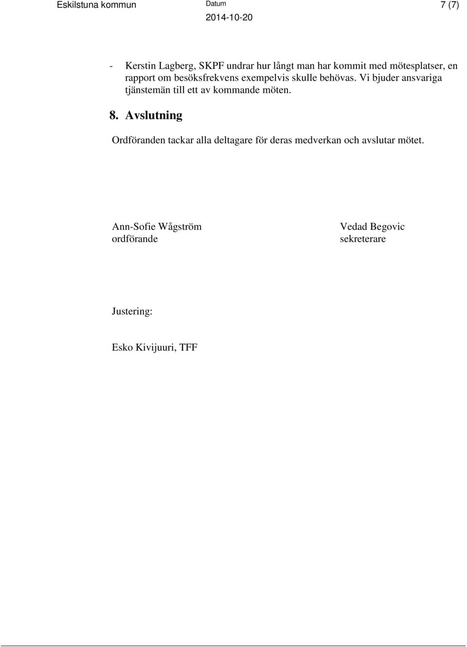 Vi bjuder ansvariga tjänstemän till ett av kommande möten. 8.