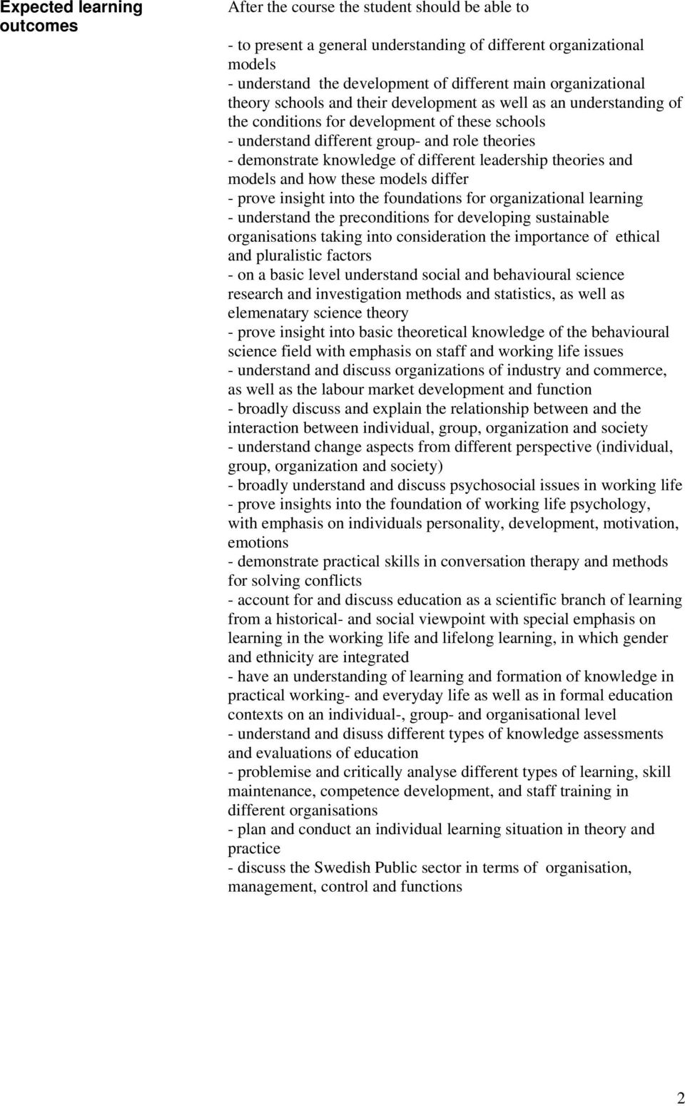 knowledge of different leadership theories and models and how these models differ - prove insight into the foundations for organizational learning - understand the preconditions for developing