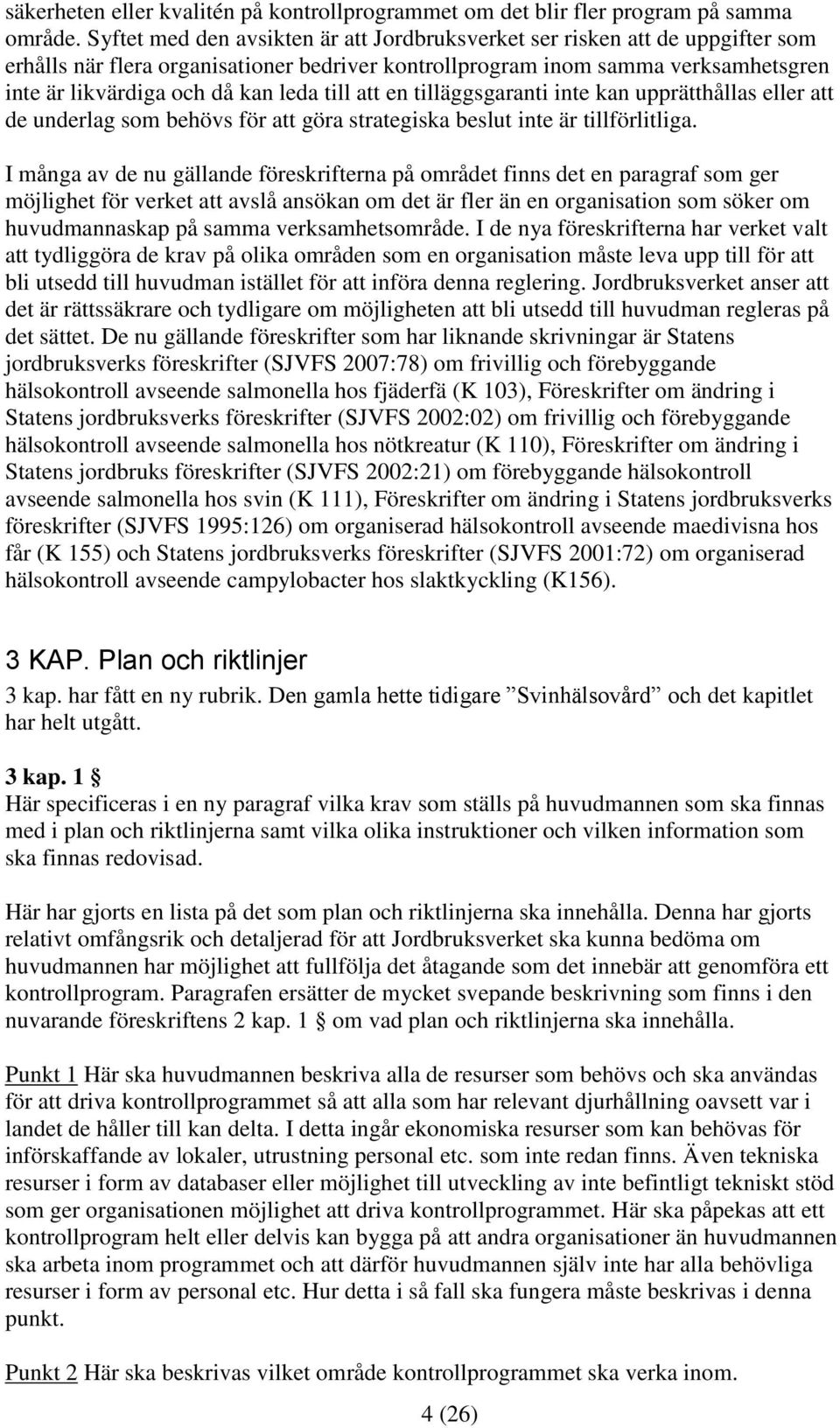 till att en tilläggsgaranti inte kan upprätthållas eller att de underlag som behövs för att göra strategiska beslut inte är tillförlitliga.