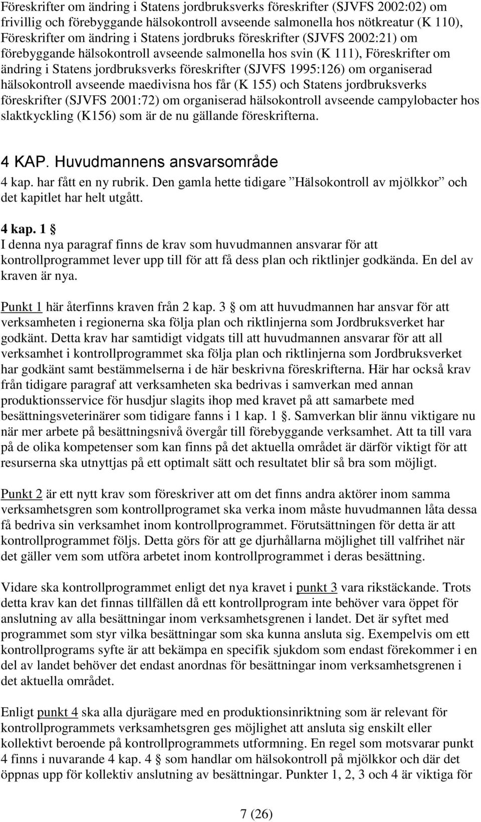 organiserad hälsokontroll avseende maedivisna hos får (K 155) och Statens jordbruksverks föreskrifter (SJVFS 2001:72) om organiserad hälsokontroll avseende campylobacter hos slaktkyckling (K156) som