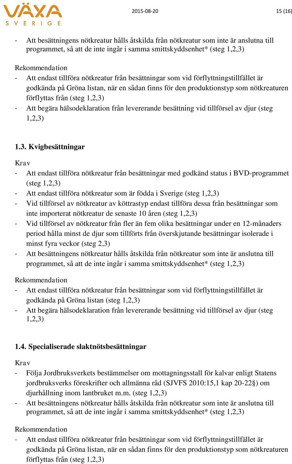 begära hälsodeklaration från levererande besättning vid tillförsel av djur (steg 1,2,3)