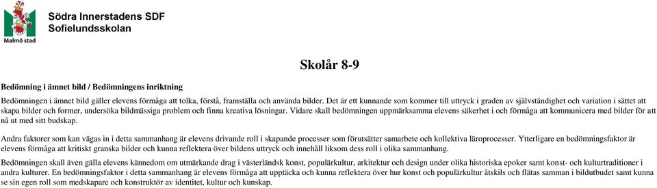 Vidare skall bedömningen uppmärksamma elevens säkerhet i och förmåga att kommunicera med bilder för att nå ut med sitt budskap.